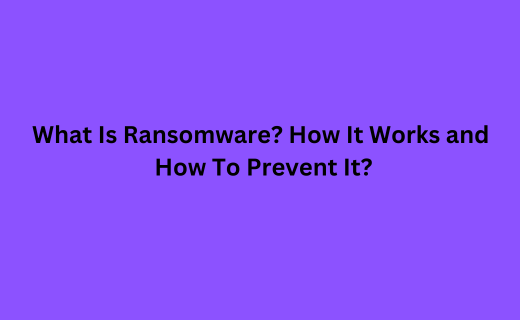 What Is Ransomware How It Works and How To Prevent It_907.png